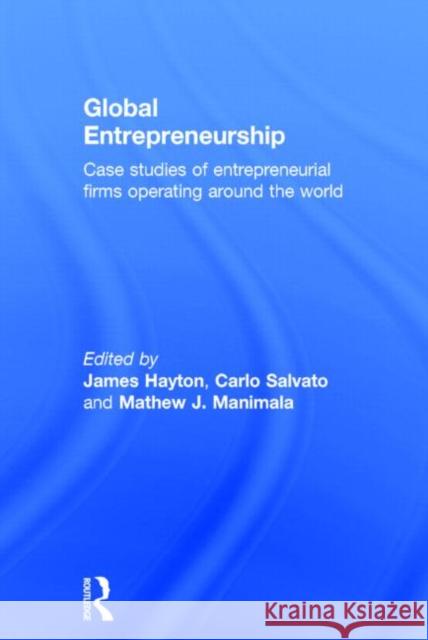 Global Entrepreneurship: Case Studies of Entrepreneurial Firms Operating around the World Hayton, James 9780415703239