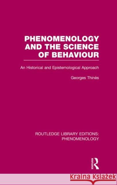 Phenomenology and the Science of Behaviour: An Historical and Epistemological Approach Thinés, George 9780415703253 Routledge