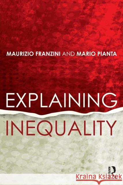 Explaining Inequality Maurizio Franzini Mario Pianta  9780415703482 Taylor and Francis
