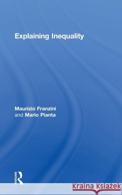 Explaining Inequality Maurizio Franzini Mario Pianta  9780415703499 Taylor and Francis