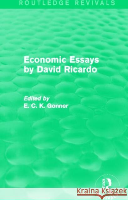 Economic Essays by David Ricardo (Routledge Revivals) Gonner, E. C. K. 9780415703529 Routledge