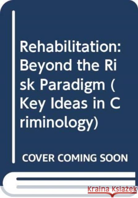 Rehabilitation: Beyond the Risk Paradigm Tony Ward Shadd Maruna  9780415703642 Taylor & Francis Ltd