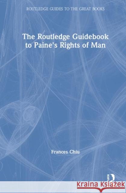 The Routledge Guidebook to Paine's Rights of Man Frances Chiu   9780415703918 Taylor & Francis Ltd