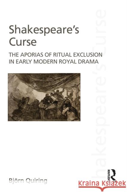 Shakespeare's Curse: The Aporias of Ritual Exclusion in Early Modern Royal Drama Quiring, Bjoern 9780415704229 Taylor and Francis