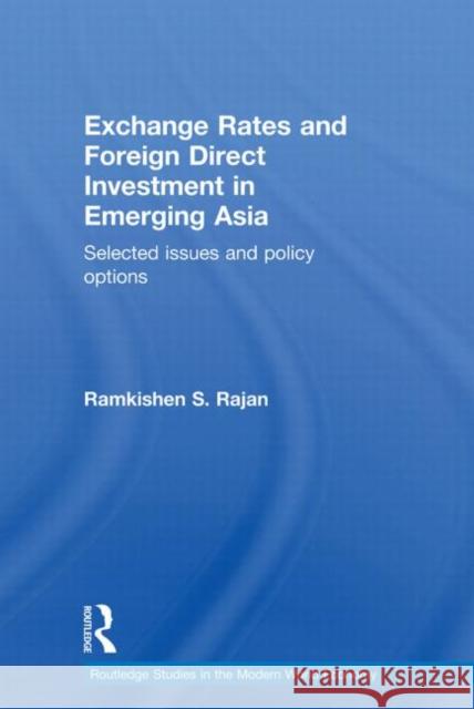 Exchange Rates and Foreign Direct Investment in Emerging Asia: Selected Issues and Policy Options Rajan, Ramkishen 9780415704366