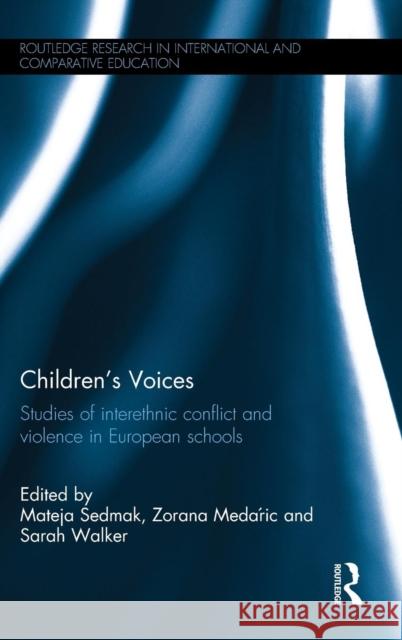 Children's Voices: Studies of interethnic conflict and violence in European schools Zorana Medari Mateja Sedmak Sarah Walker 9780415704380 Routledge