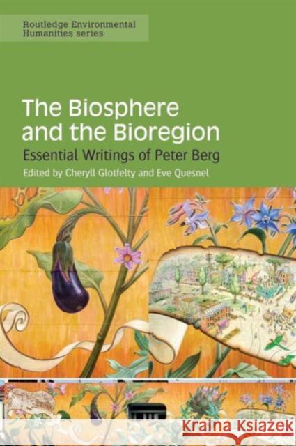 The Biosphere and the Bioregion: Essential Writings of Peter Berg Glotfelty, Cheryll 9780415704410 Taylor and Francis