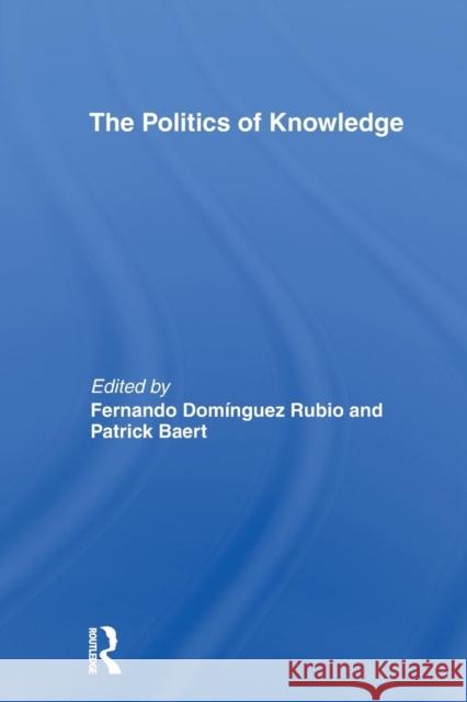 The Politics of Knowledge. Rubio, Fernando Domínguez 9780415704755