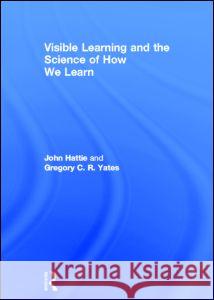 Visible Learning and the Science of How We Learn John Hattie Gregory Yates 9780415704984 Routledge