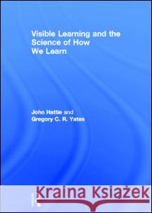 Visible Learning and the Science of How We Learn John Hattie Gregory Yates 9780415704984