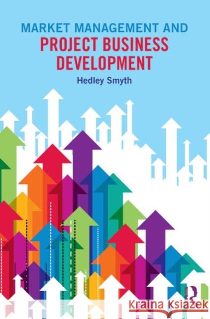 Market Management and Project Business Development Hedley Smyth   9780415705097