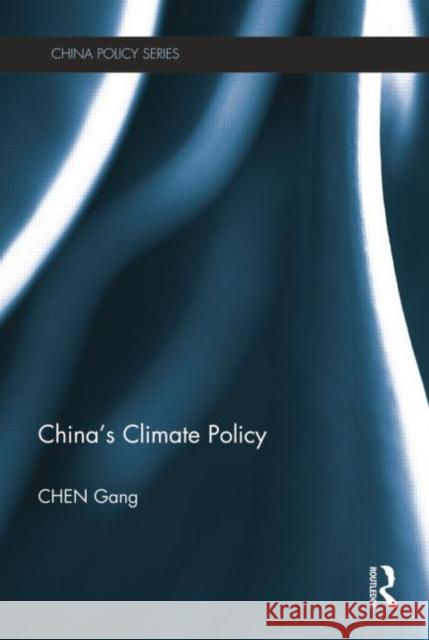 China's Climate Policy Gang Chen   9780415705202 Taylor and Francis