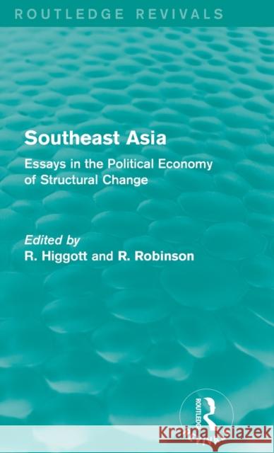 Southeast Asia (Routledge Revivals): Essays in the Political Economy of Structural Change Higgott, Richard 9780415705547