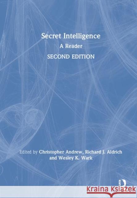Secret Intelligence: A Reader Richard J. Aldrich Christopher Andrew Wesley Wark 9780415705677