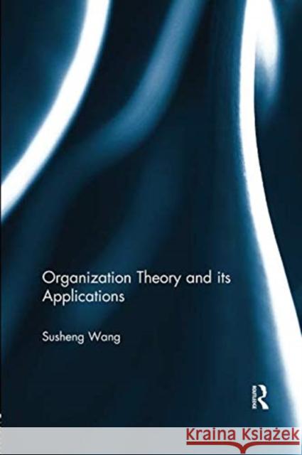 Organization Theory and Its Applications Susheng Wang 9780415705844 Routledge