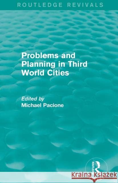 Problems and Planning in Third World Cities (Routledge Revivals) Michael Pacione 9780415705936