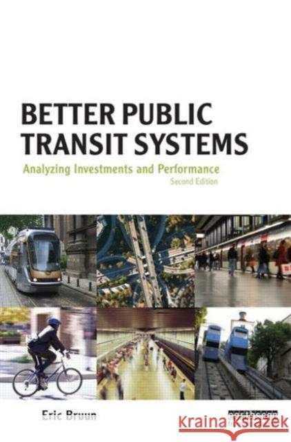Better Public Transit Systems: Analyzing Investments and Performance Bruun, Eric Christian 9780415706001