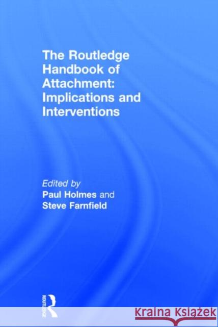 The Routledge Handbook of Attachment: Implications and Interventions Paul Holmes Steve, PH.D. Farnfield 9780415706117 Routledge