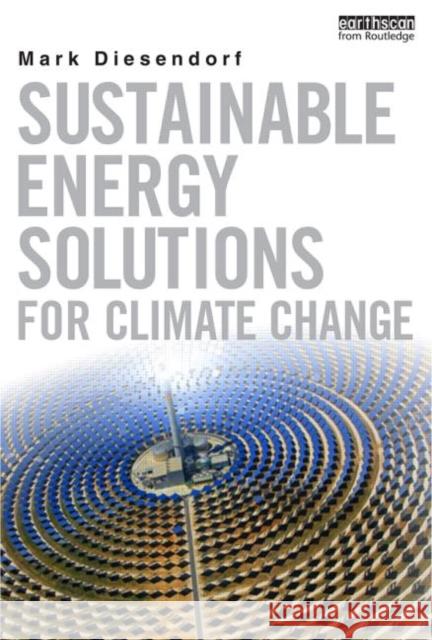 Sustainable Energy Solutions for Climate Change Mark Diesendorf 9780415706148 Taylor & Francis