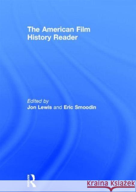 The American Film History Reader Jon Lewis Eric Smoodin 9780415706216