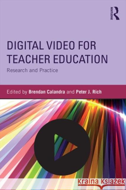 Digital Video for Teacher Education: Research and Practice Brendan Calandra Peter J. Rich 9780415706261