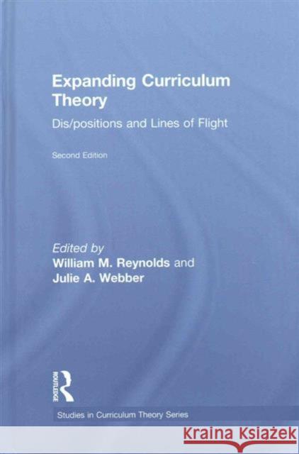 Expanding Curriculum Theory: Dis/Positions and Lines of Flight William M. Reynolds Julie A. Webber 9780415706292