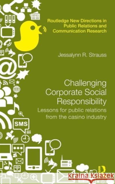 Challenging Corporate Social Responsibility: Lessons for Public Relations from the Casino Industry Jessalynn Strauss 9780415706377 Routledge