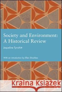 Society and Environment: A Historical Review Jaqueline Tyrwhitt (University of Nottingham, UK) 9780415706599 Taylor & Francis Ltd