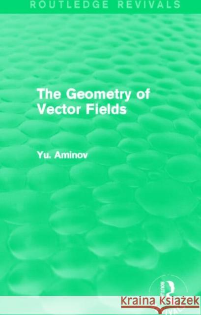 The Geometry of Vector Fields Yu Aminov 9780415706858 Routledge