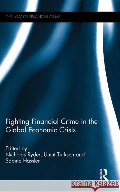Fighting Financial Crime in the Global Economic Crisis Nicholas Ryder Umut Turksen Sabine Hassler 9780415706933 Routledge