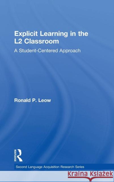 Explicit Learning in the L2 Classroom: A Student-Centered Approach Leow, Ronald P. 9780415707053 Routledge