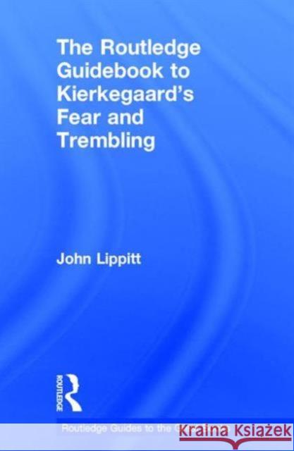 The Routledge Guidebook to Kierkegaard's Fear and Trembling John Lippitt 9780415707183 Routledge