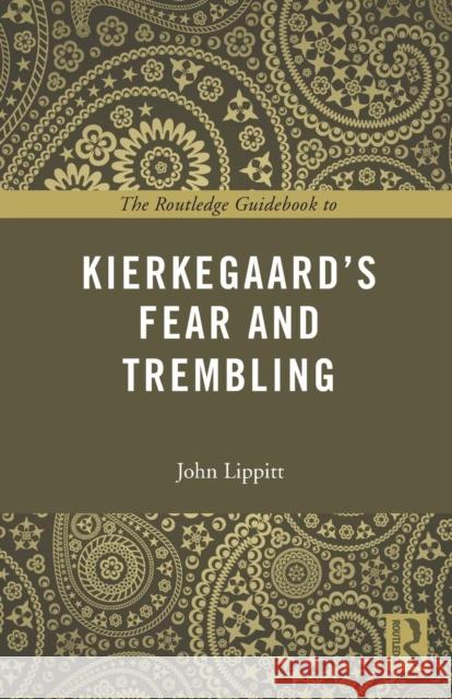 The Routledge Guidebook to Kierkegaard's Fear and Trembling John Lippitt 9780415707206 Taylor & Francis Ltd