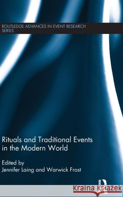 Rituals and Traditional Events in the Modern World Warwick Frost Jennifer Laing 9780415707367 Routledge