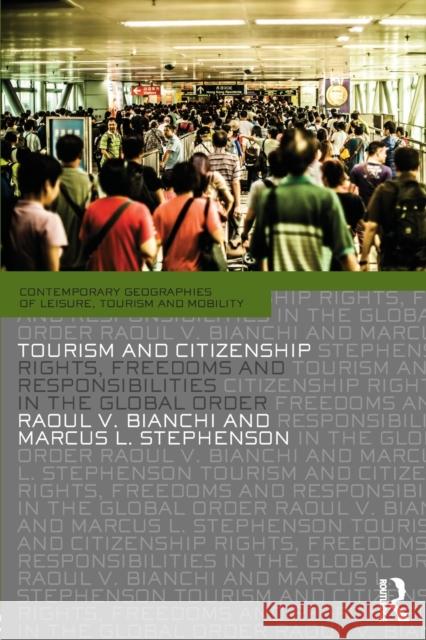 Tourism and Citizenship: Rights, Freedoms and Responsibilities in the Global Order Bianchi, Raoul 9780415707381 Routledge