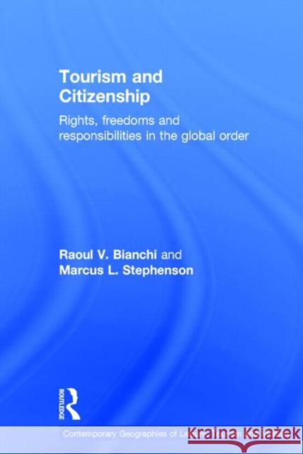 Tourism and Citizenship: Rights, Freedoms and Responsibilities in the Global Order Bianchi, Raoul 9780415707398 Routledge