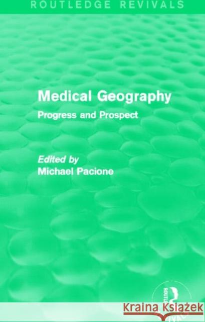 Medical Geography : Progress and Prospect Michael Pacione 9780415707503 Routledge