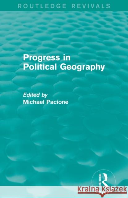 Progress in Political Geography (Routledge Revivals) Michael Pacione 9780415707558