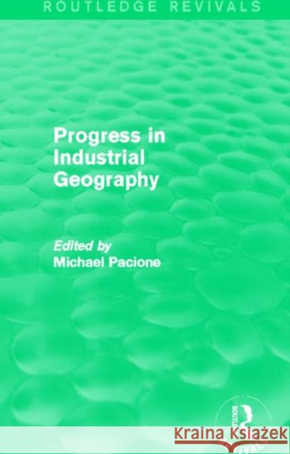 Progress in Industrial Geography Michael Pacione 9780415707619 Routledge