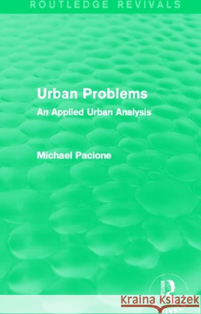 Urban Problems : An Applied Urban Analysis Michael Pacione   9780415707640 Routledge