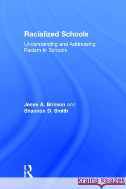 Racialized Schools: Understanding and Addressing Racism in Schools Brinson, Jesse A. 9780415707701 Routledge
