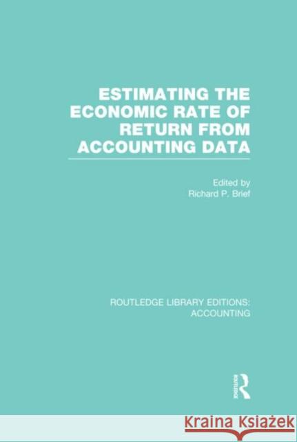Estimating the Economic Rate of Return from Accounting Data (Rle Accounting) Brief, Richard 9780415707855 Routledge