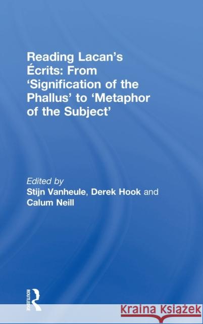 Reading Lacan's Écrits: From 'Signification of the Phallus' to 'Metaphor of the Subject' Vanheule, Stijn 9780415708012 Routledge