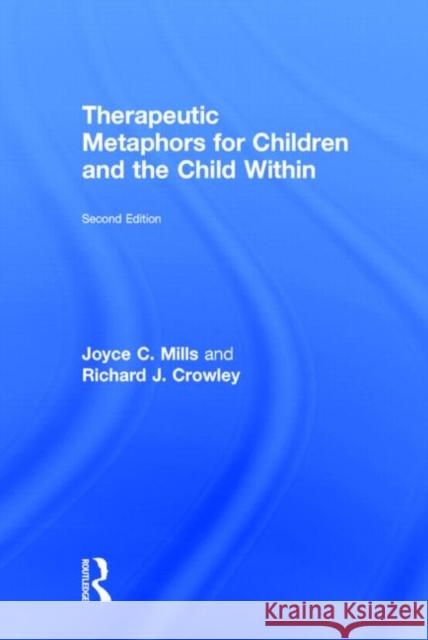 Therapeutic Metaphors for Children and the Child Within Joyce C. Mills Richard J. Crowley 9780415708098