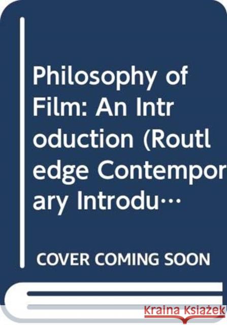 Philosophy of Film: An Introduction Aaron Smuts 9780415708180 Routledge
