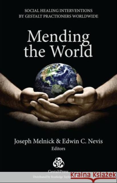Mending the World: Social Healing Interventions by Gestalt Practitioners Worldwide Melnick, Joseph 9780415708364 Gestalt Press