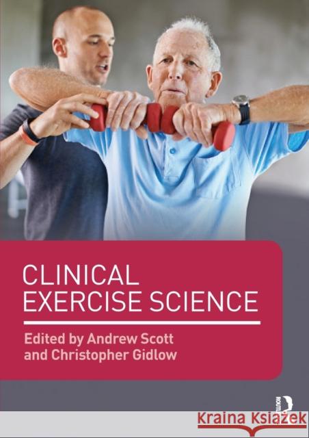 Clinical Exercise Science Andrew Scott Christopher Gidlow  9780415708418 Taylor and Francis