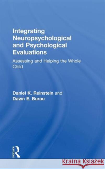 Integrating Neuropsychological and Psychological Evaluations: Assessing and Helping the Whole Child Reinstein, Daniel K. 9780415708876 Routledge