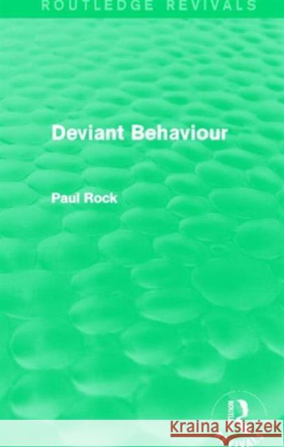 Deviant Behaviour (Routledge Revivals) Paul Rock 9780415709019