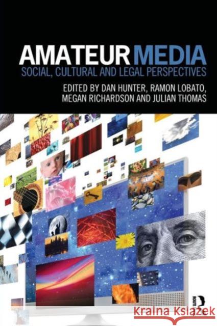 Amateur Media: Social, Cultural and Legal Perspectives Hunter, Dan 9780415709071 0